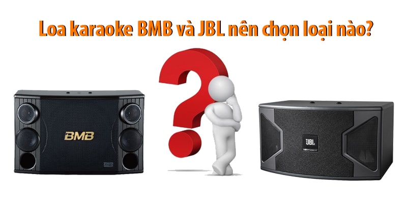 So sánh loa JBL và BMB: Loa nào tốt hơn, hát karaoke hay hơn?