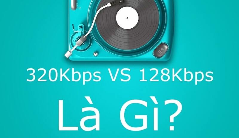 Kbps là gì? Nhạc 128kbps, 320kbps, lossless khác biệt thế nào?