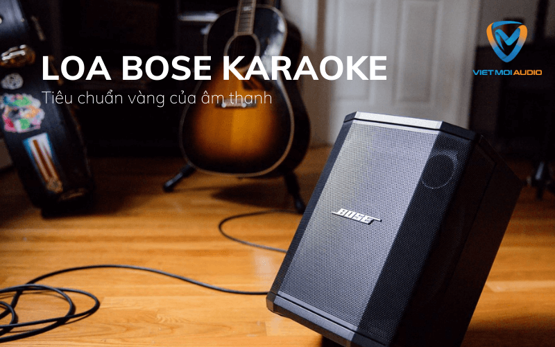 Loa Bose karaoke - tiêu chuẩn vàng của âm thanh