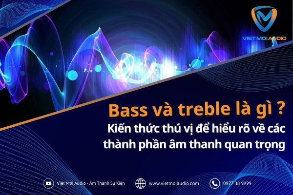 Bass-va-treble-la-gi-Kien-thuc-thu-vi-de-hieu-ro-ve-cac-thanh-phan-am-thanh-quan-trong.