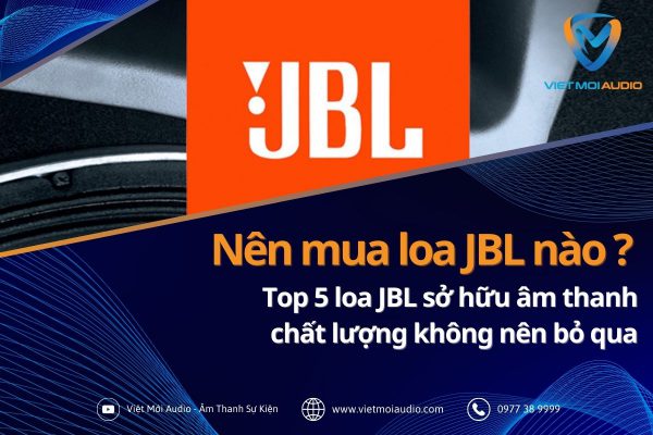 Nen-mua-loa-JBL-nao_-Top-5-loa-JBL-so-huu-am-thanh-chat-luong-khong-nen-bo-qua